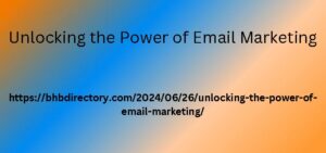 Unlocking the Power of Email Marketing